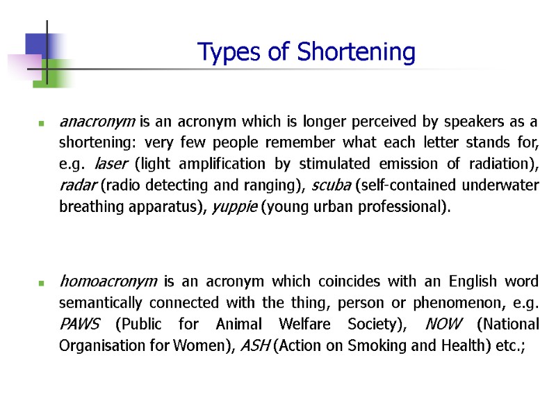 Types of Shortening anacronym is an acronym which is longer perceived by speakers as